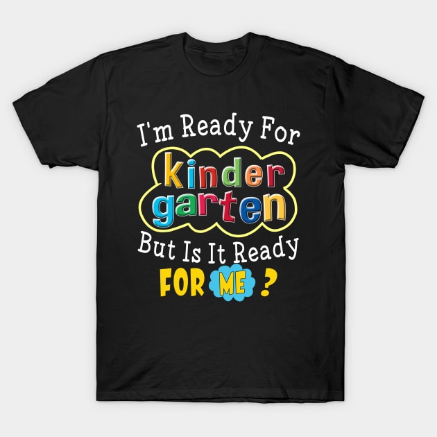 I'm Ready For Kindergarten But Is It Ready For Me Funny Gift for Back To School T-Shirt by Customprint